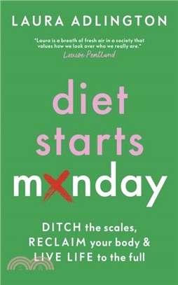 Diet Starts Monday：Ditch the Scales, Reclaim Your Body and Live Life to the Full