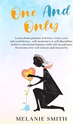 One and Only: Learn about genuine self-love, grow your self-confidence, self-awareness, self-discipline. Achieve emotional balance w