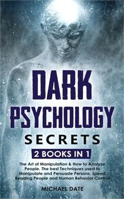 Dark Psychology Secrets: 2 BOOKS in 1 - The Art of Manipulation and How to Analyze People. The best Techniques used to Manipulate and Persuade