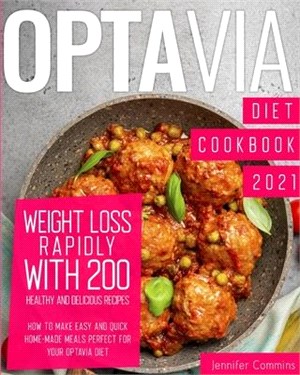 Optavia Diet Cookbook 2021: Weight Loss Rapidly with 200 Healthy and Delicious Recipes. How to Make Easy and Quick Home-Made Meals Perfect for You