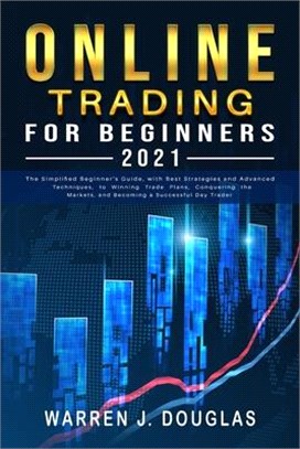 Online Trading For Beginners 2021: The Simplified Beginner's Guide, with Best Strategies and Advanced Techniques, to Winning Trade Plans, Conquering t