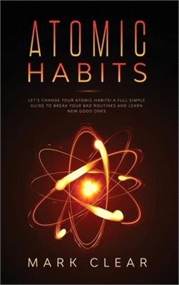 Atomic habits: A Full Simple Guide to Break your Bad Routines and learn New Good Ones