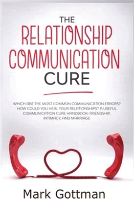 The relationship communication cure: Which are the most common Communication errors? How could you heal your relationships? A useful communication cur