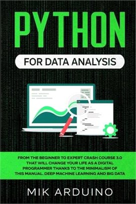 Python for Data Analysis: From the Beginner to Expert Crash Course 3.0 that will Change your Life as a Digital Programmer Thanks to the Minimali