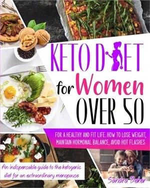 Keto Diet for Women Over 50: How to Lose Weight, Maintain Hormonal Balance, and Avoid Hot Flashes for a Healthy Life. an Indispensable Guide to the