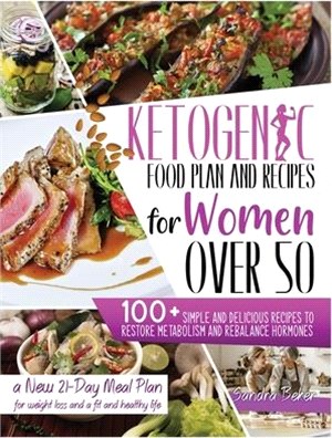 Ketogenic Food Plan and Recipes for Women Over 50: 100+ Simple and Delicious Recipes to Restore Metabolism and Rebalance Hormones. a New 21-Day Meal P