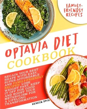 Optavia Diet Cookbook: Regain Your Best Shape with Easy, Super Affordable, and Family Friendly Recipes! Lose Weight Fast, Keep It Off for Goo