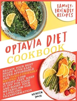 Optavia Diet Cookbook: Regain Your Best Shape with Easy, Super Affordable, and Family Friendly Recipes! Lose Weight Fast, Keep It Off for Goo