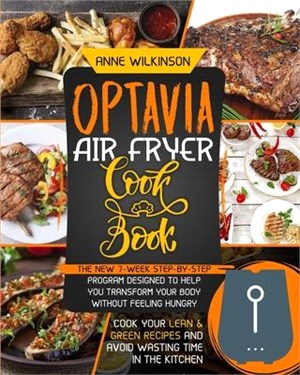 Optavia Air Fryer Cookbook: The New 7-Week Step-By-Step Program Designed to Help You Transform Your Body Without Feeling Hungry - Cook Your Lean a