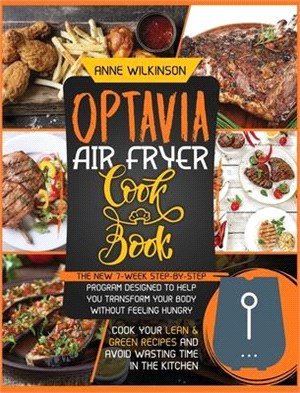 Optavia Air Fryer Cookbook: The New 7-Week Step-By-Step Program Designed to Help You Transform Your Body Without Feeling Hungry - Cook Your Lean a