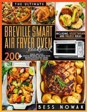 The Ultimate Breville Smart Air Fryer Oven Cookbook: 200+ quick and east mouth-watering air fryer oven recipes for healthy eating, from breakfast to d