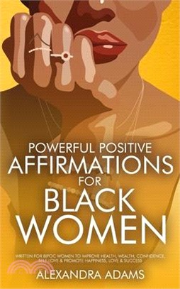 Powerful Positive Affirmations For Black Women: Written For BIPOC Women To Improve Health, Wealth, Confidence, Self-Love & Promote Happiness, Love & S