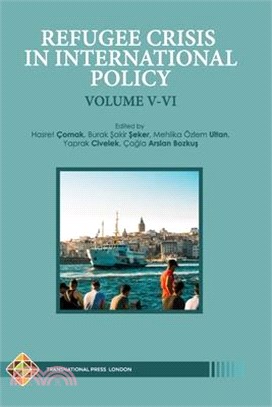 Refugee Crisis in International Policy Volume V-VI: Refugees in Turkey and Beyond