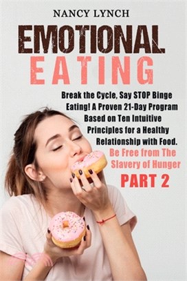 Emotional Eating: Break the Cycle, Say STOP Binge Eating! A Proven 21-Day Program Based on Ten Intuitive Principles for a Healthy Relati