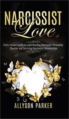 Narcissist Love: Every woman's guide to understanding Narcissistic Personality Disorder and Surviving Narcissistic Relationships