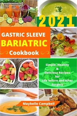 Gastric Sleeve Bariatric Cookbook: Simple, Healthy & Delicious Recipes for Life before and After Surgery