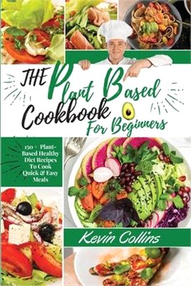 Plant-Based Diet Cookbook for Beginners: 150+ Plant-Based Healthy Diet Recipes To Cook Quick & Easy Meals. (2021 Edition)