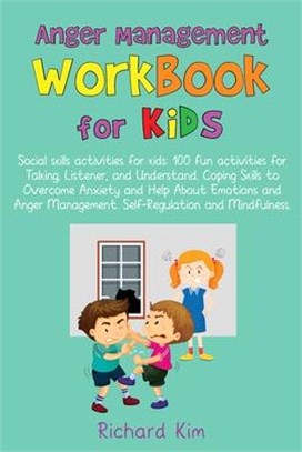 Anger Management Workbook for Kids: Social skills activities for kids: 100 fun activities for Talking, Listener, and Understand. Coping Skills to Over