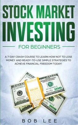 Stock Market Investing for Beginners: A 7-Day Crash Course to Learn How NOT to Lose Money and Ready-to-Use Simple Strategies to Achieve Financial Free