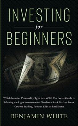 Investing for Beginners: Which Investor Personality Type Are YOU? The Secret Guide to Selecting the Right Investment for Newbies - Stock Market