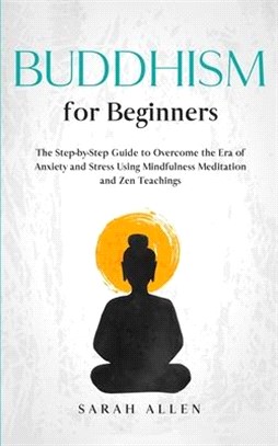 Buddhism for beginners: The Step-by-Step Guide to Overcome the Era of Anxiety and Stress Using Mindfulness Meditation and Zen Teachings