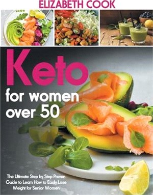 Keto for Women Over 50: The Ultimate Step by Step Proven Guide to Learn How to Easily Lose Weight for Senior Women