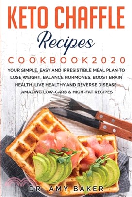 Keto Chaffle Recipes Cookbook 2020 Your Simple, Easy and Irresistible Meal Plan to Lose Weight, Balance Hormones, Boost Brain Health, Live Healthy and