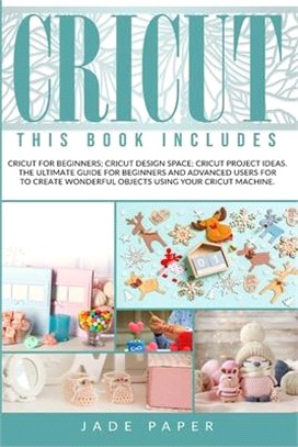 Cricut: 3 BOOKS IN 1: Cricut for Beginners; Cricut Design Space; Cricut Project Ideas. The Ultimate Guide for Beginners and Ad