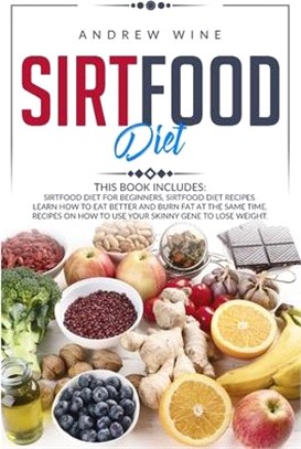 Sirtfood diet: THIS BOOK INCLUDES: Sirtfood Diet for Beginners, Sirtfood Diet Recipes. Learn how to Eat Better and Burn Fat at the Sa