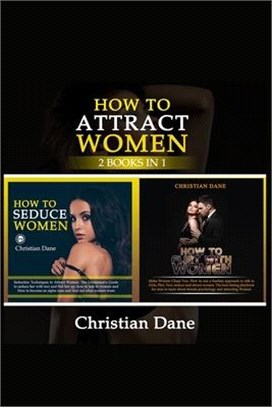 How to Attract Women: seduction techniques to find out what women like, how to seduce women and how to flirt without fear