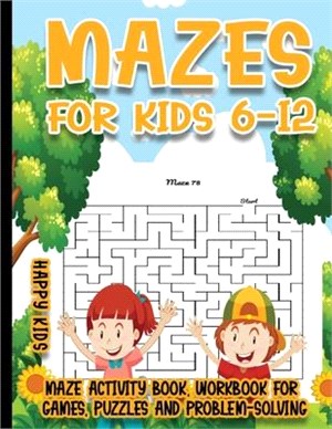 Mazes for Kids 6-12: 250 Mazes Activity Book, Workbook for Games, Puzzles and Problem-Solving