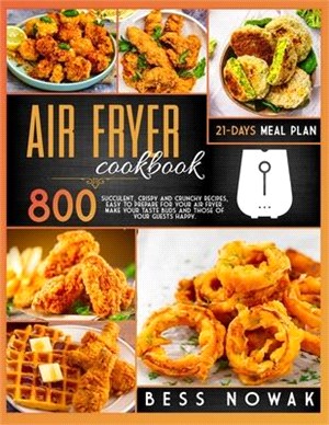 Air Fryer Cookbook: 800 succulent, crispy and crunchy recipes, easy to prepare for your air fryer. Make your taste buds and those of your