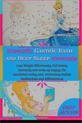 Hypnotic Gastric Band and Deep Sleep hypnosis: Lose Weight Effortlessly, Fall Asleep Instantly and wake up happy, Fix emotional eating and overeating,