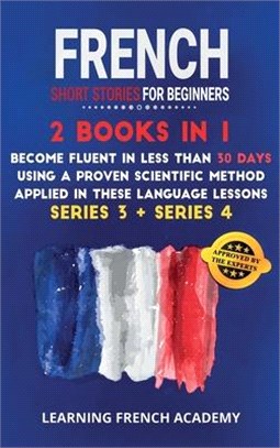 French Short Stories For Beginners: 2 Books in 1: Become Fluent in Less Than 30 Days Using a Proven Scientific Method Applied in These Language Lesson