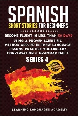 Spanish Short Stories for Beginners: : Become Fluent in Less Than 30 Days Using a Proven Scientific Method Applied in These Language Lessons. Practice