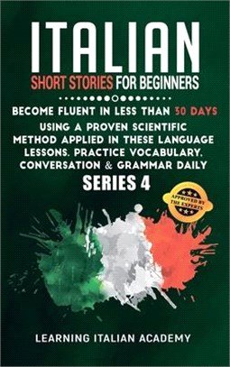 Italian Short Stories for Beginners: Become Fluent in Less Than 30 Days Using a Proven Scientific Method Applied in These Language Lessons. Practice V