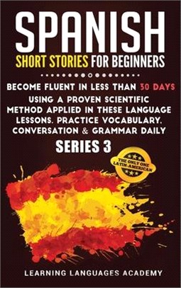 Spanish Short Stories for Beginners: : Become Fluent in Less Than 30 Days Using a Proven Scientific Method Applied in These Language Lessons. Practice
