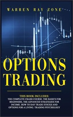 Options Trading: 4 Books In 1. The Complete Crash Course. The Basics For Beginners, The Advanced Strategies For Income. How To Day Trad