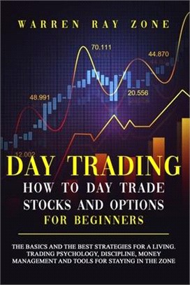 Day Trading: The Basics And The Best Strategies For A Living. Trading Psychology, Discipline, Money Management And Tools For Stayin