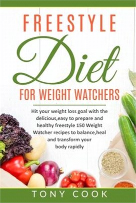 FreeStyle for Weight Watchers: Hit your weight loss goal with the delicious, easy to prepare and healthy freestyle 150 Weight Watchers recipes to bal