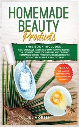 Homemade Beauty Products: This Book Includes: Skin Care Face Masks and Soap Making Recipes. The Ultimate Guide for Natural and Organic Homemade