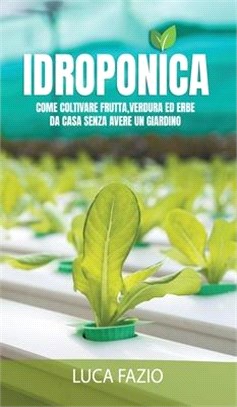 Idroponica: Come coltivare frutta, verdura ed erbe da casa senza avere un giardino.