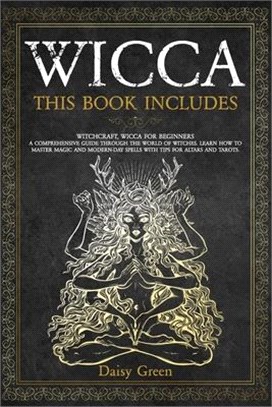 Wicca: This Book Includes: Witchcraft, Wicca For Beginners. A Comprehensive Guide Through the World of Witches. Learn How to
