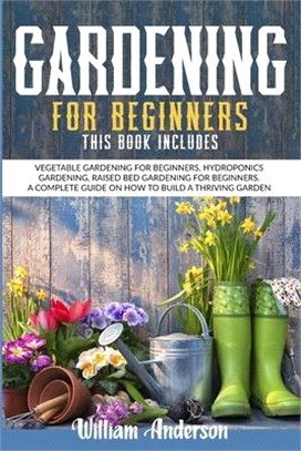 Gardening for Beginners: This Book Includes: Vegetable Gardening for Beginners, Hydroponics Gardening, Raised Bed Gardening for Beginners. a Co