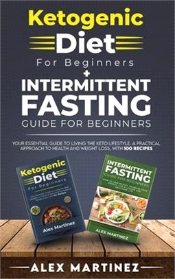 Ketogenic diet for beginners+ Intermittent fasting guide for beginners: your essential guide to living the keto lifestyle. A practical approach to hea