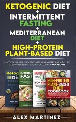 Ketogenic diet+ Intermittent fasting+ Mediterranean diet+ High-Protein Plant-Based diet: Discover the Best Guide to Start Living a Happy & Healthy Lif