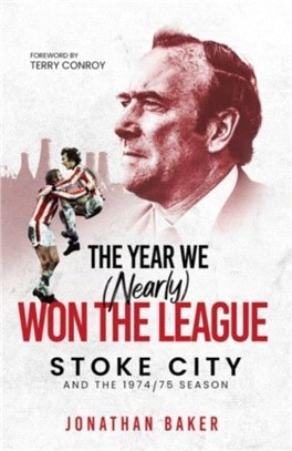 The Year We (Nearly) Won the League：Stoke City and the 1974/75 Season