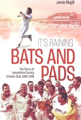 It's Raining Bats and Pads：The Story of Lancashire County Cricket Club 1988-1996