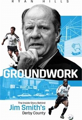 Groundwork: The Inside Story of Jim Smith's Derby County