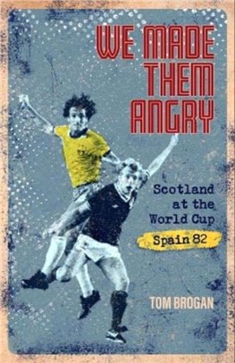 We Made Them Angry：Scotland at the World Cup Spain 1982